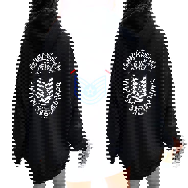 Technical Sergeant Tsgt Retired Air Force Retirement Women Oversized Hoodie Back Print