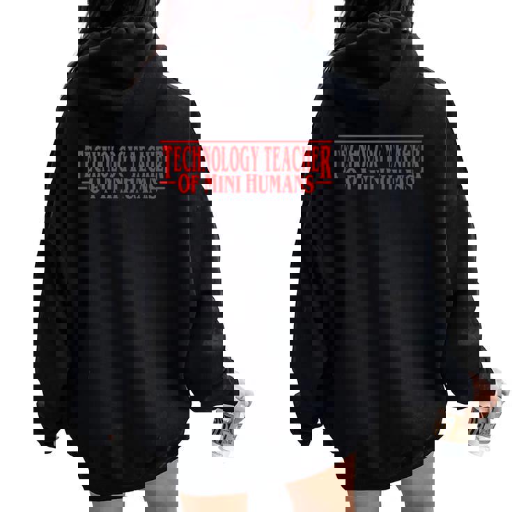 Technology Teacher Of Mini Humans Team Women Oversized Hoodie Back Print