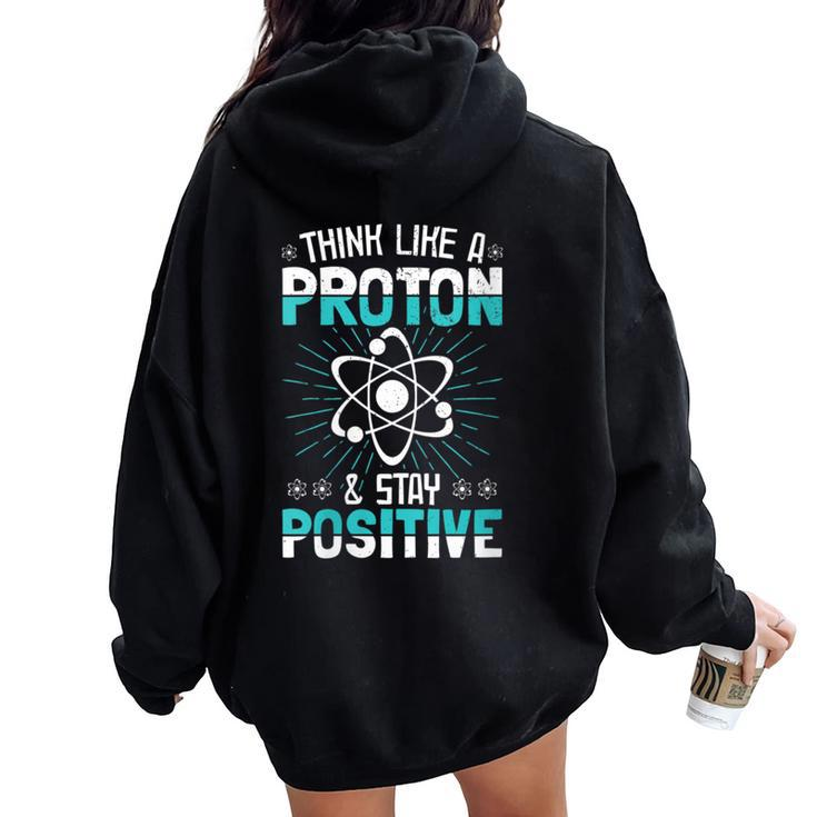 Think Like A Proton Stay Positive Science Teacher Women Oversized Hoodie Back Print