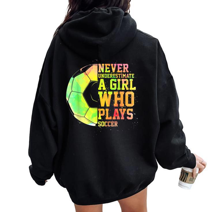 Never Underestimate A Girl Who Plays Soccer Sports Lover Women Oversized Hoodie Back Print