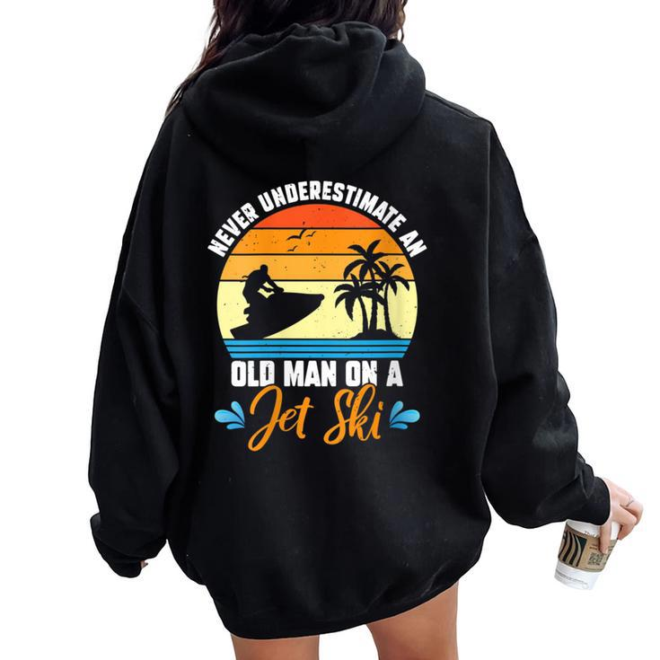 Never Underestimate An Old Man On A Jet Ski Lover Jet Crew Women Oversized Hoodie Back Print