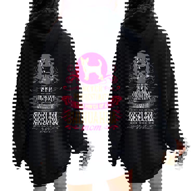 Never Underestimate Power Of Chihuahua Mom Women Oversized Hoodie Back Print