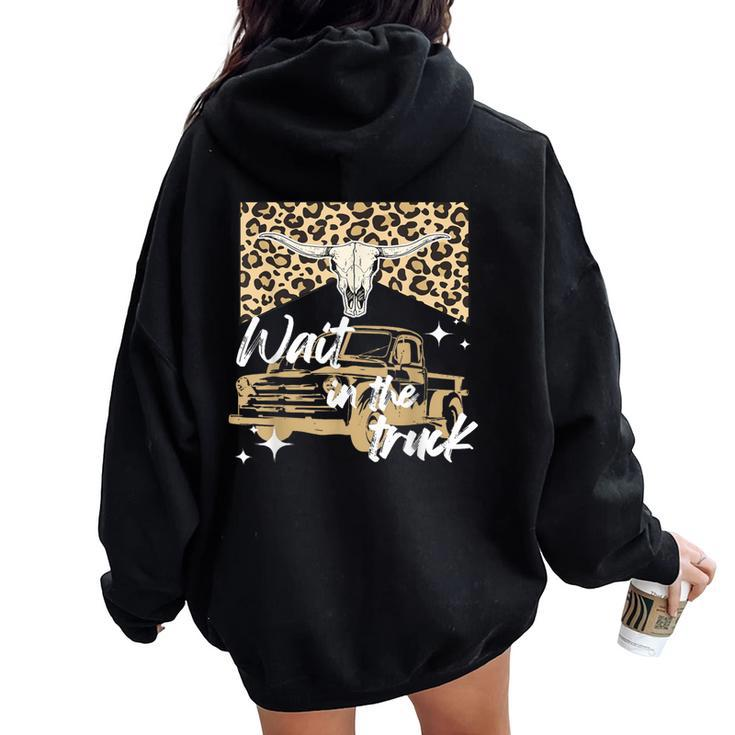 Wait In The Truck Boho Western Country Cowgirl Women Oversized Hoodie Back Print