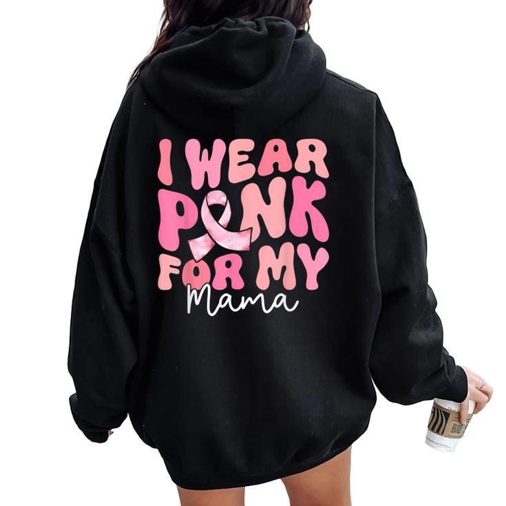 I Wear Pink For My Mama Breast Cancer Groovy Support Squads Women Oversized Hoodie Back Print