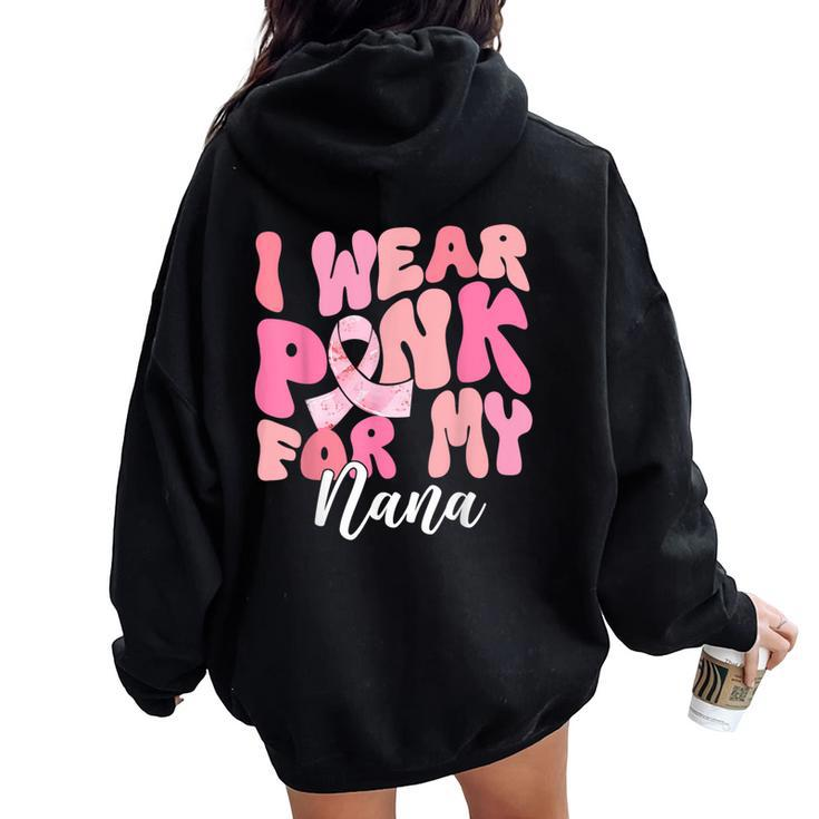 I Wear Pink For My Nana Breast Cancer Awareness Pink Ribbon Women Oversized Hoodie Back Print
