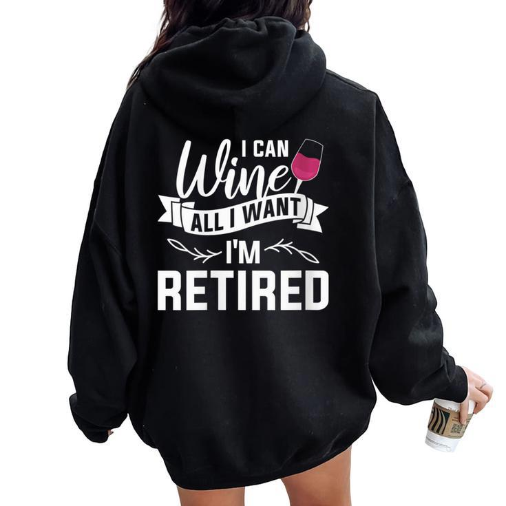 I Can Wine All I Want I'm Retired Retirement Women Oversized Hoodie Back Print