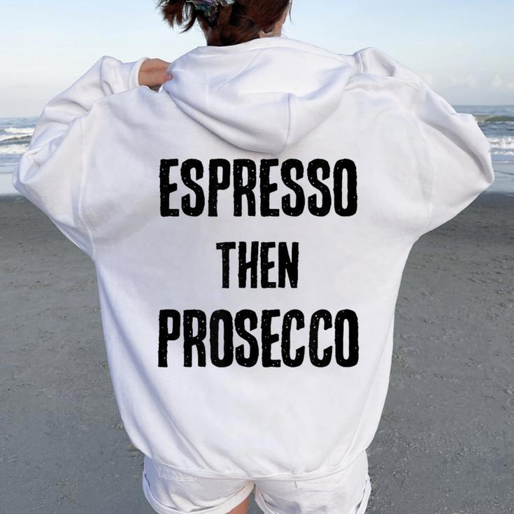 Espresso Then Prosecco Fun Coffee And Wine Humor Women Oversized Hoodie Back Print