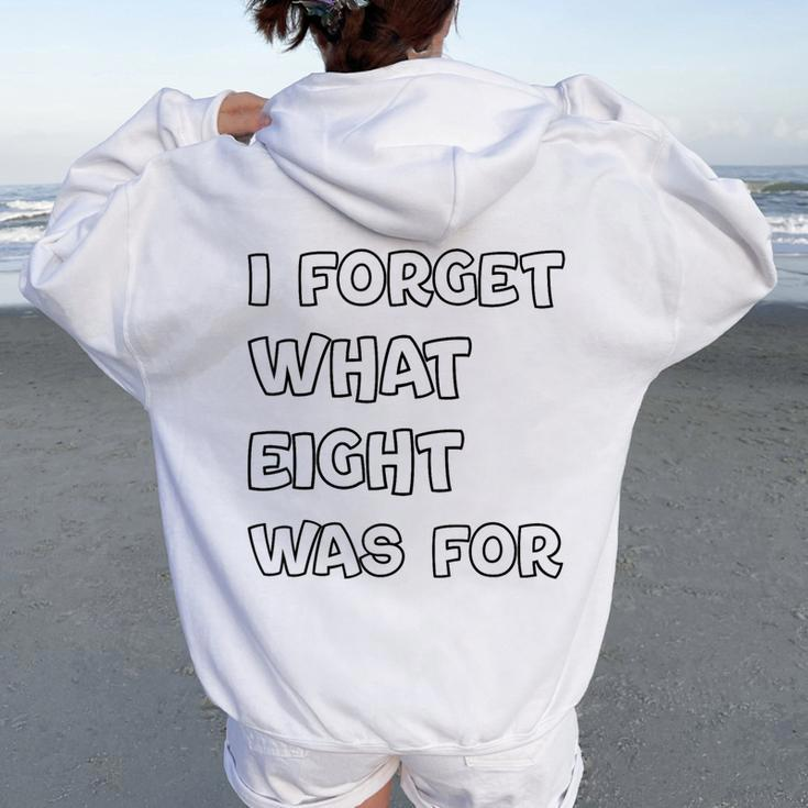 I Forget What Eight Was For Sarcastic Women Oversized Hoodie Back Print