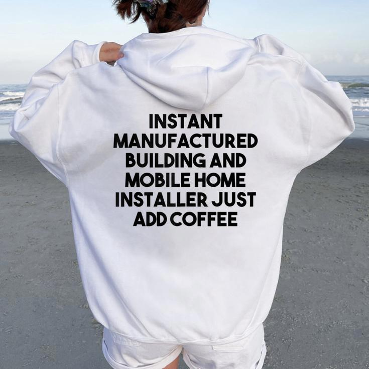Instant Manufactured Mobile Home Installer Just Add Coffee Women Oversized Hoodie Back Print