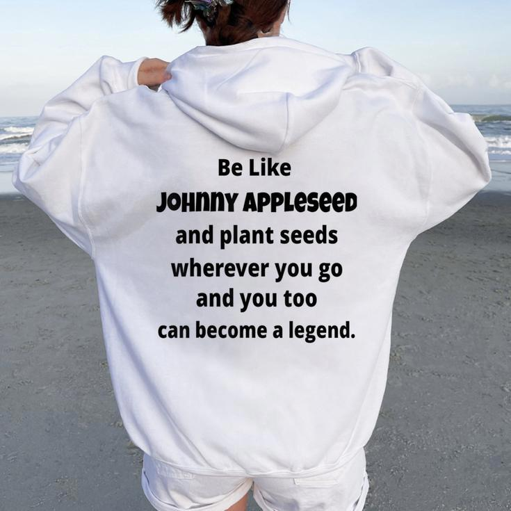 Be Like Johnny Appleseed And Plant Seeds Women Oversized Hoodie Back Print