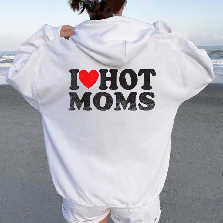 I Love Hot Moms I Red Heart Love Heart Women Oversized Hoodie Back Print