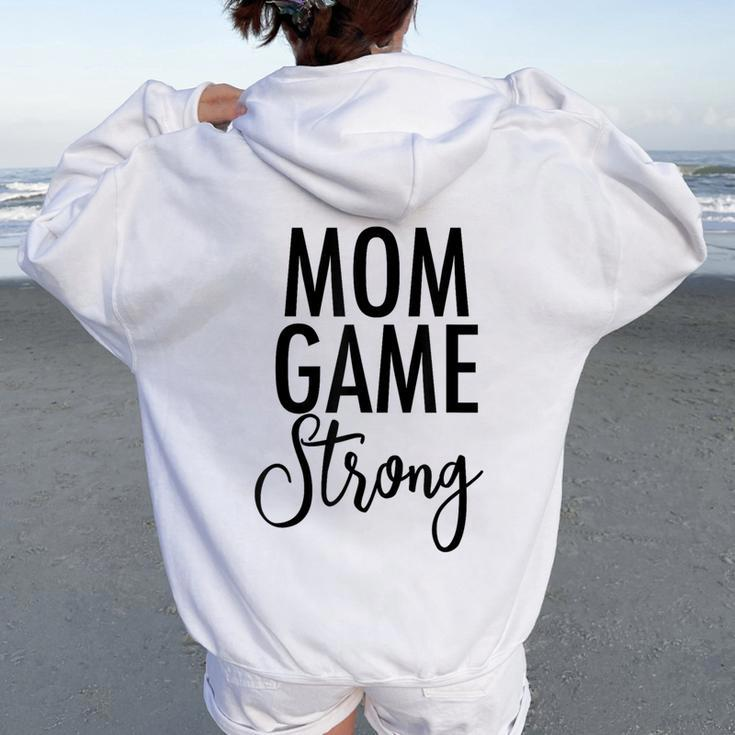 Mom Game Strong Uplifting Parenting Mother Slogan Women Oversized Hoodie Back Print