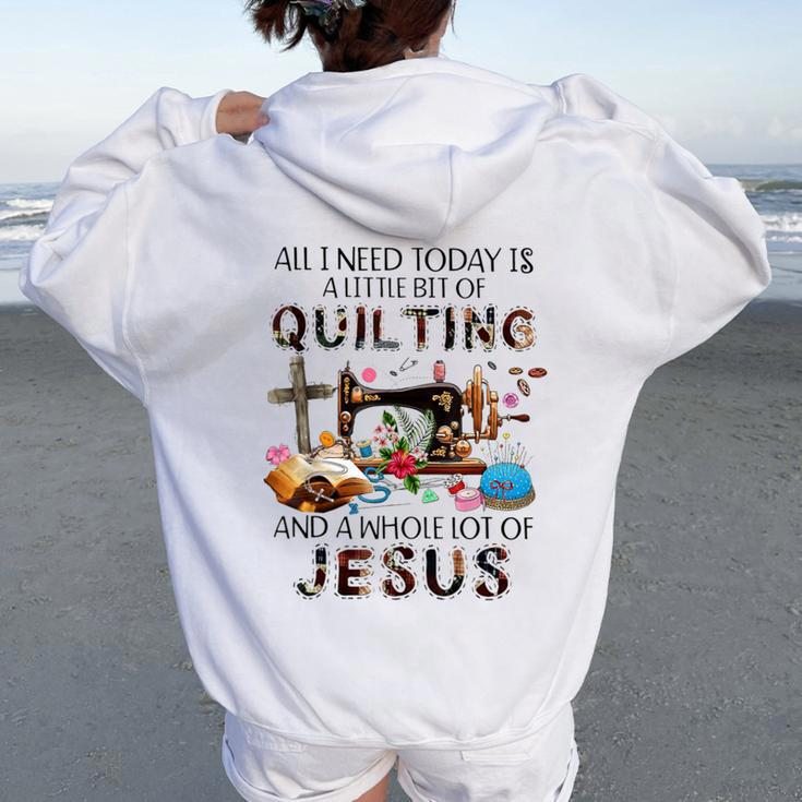 All I Need Today Is A Little Bit Of Quilting And Whole Jesus Women Oversized Hoodie Back Print