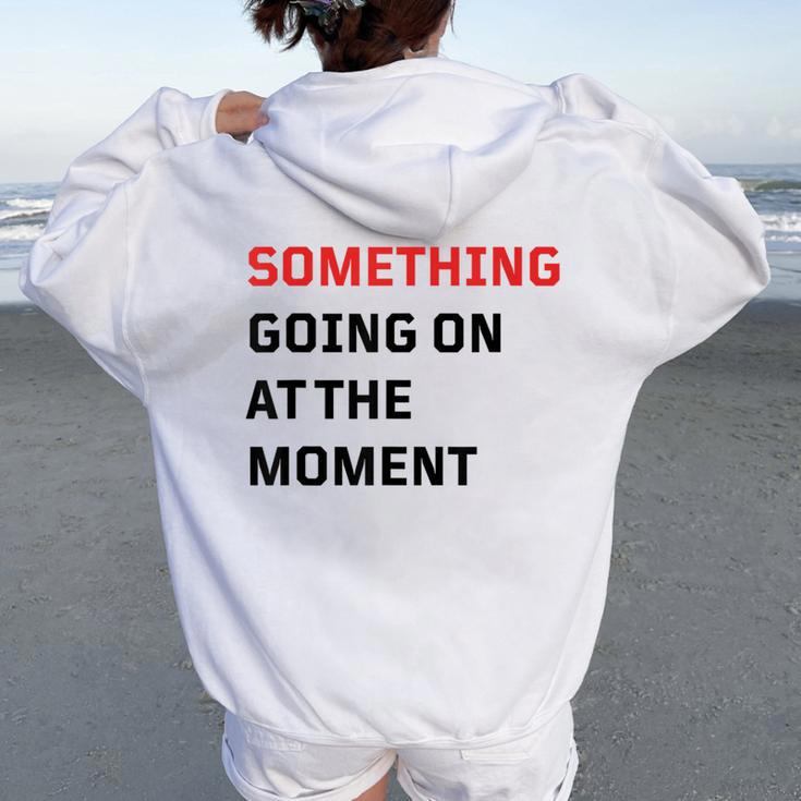 Something Going On At The Moment Women Oversized Hoodie Back Print