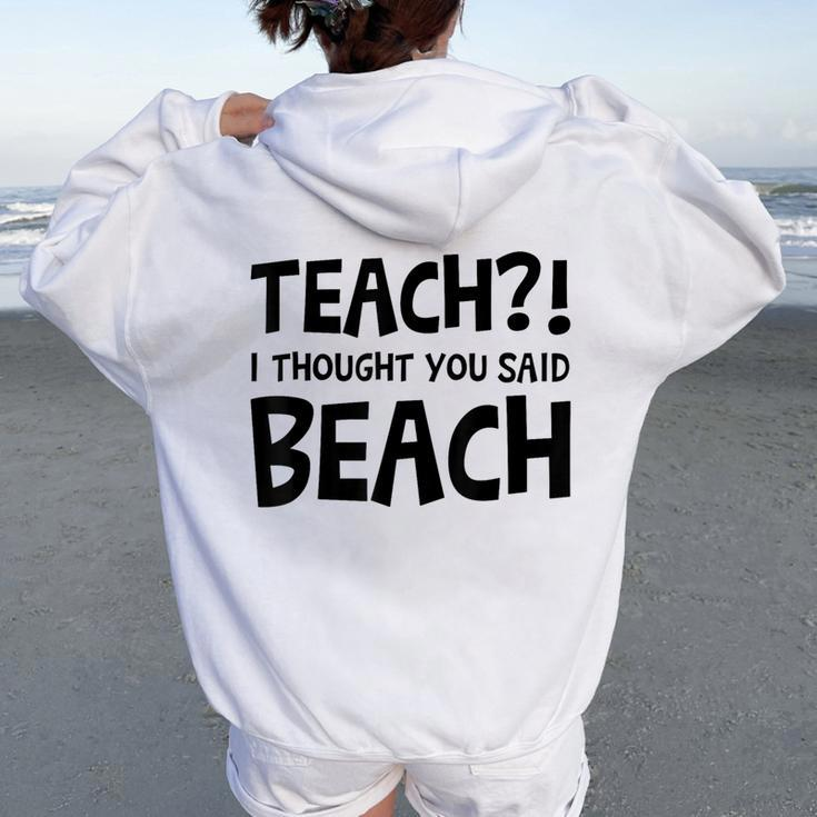 Teach I Thought You Said Beach Teacher Back To School Women Oversized Hoodie Back Print