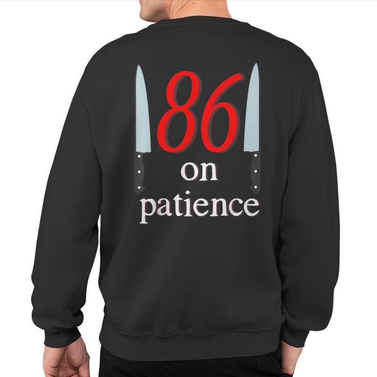 86 On Patience -Kitchen Staff Humor Restaurant Workers Sweatshirt Back Print