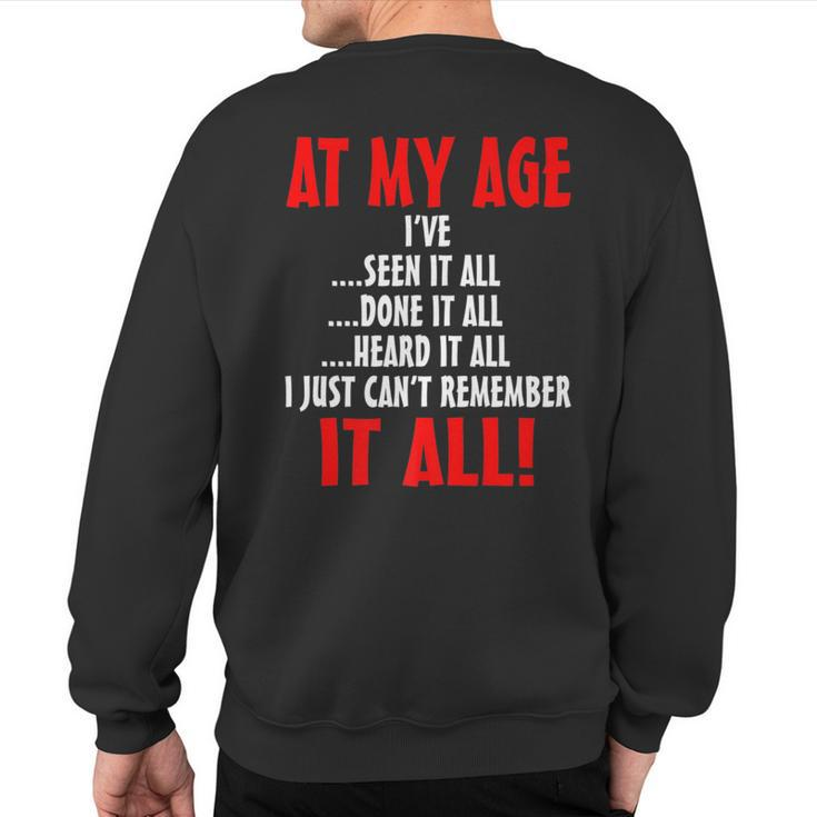 At My Age I've Seen It All Done It All Senior Citizen Sweatshirt Back Print