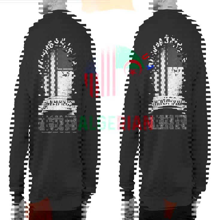 Algerian American Patriot Heart Is From Algeria Flag Sweatshirt Back Print