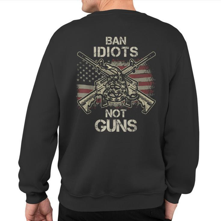 Ban Idiots Not Guns American Flag Gun Quote Idea Sweatshirt Back Print