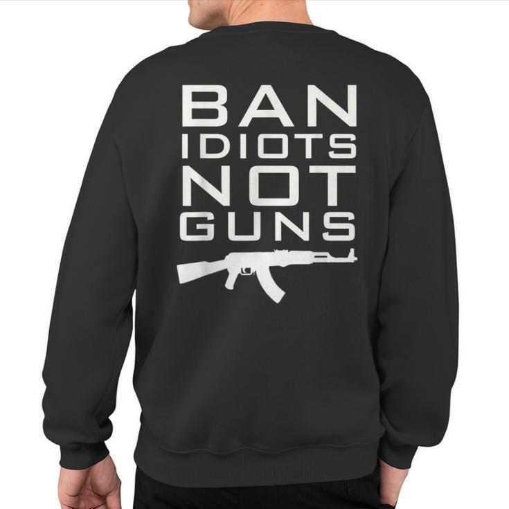 Ban Idiots Not Guns T 2Nd Amendment Rights Sweatshirt Back Print