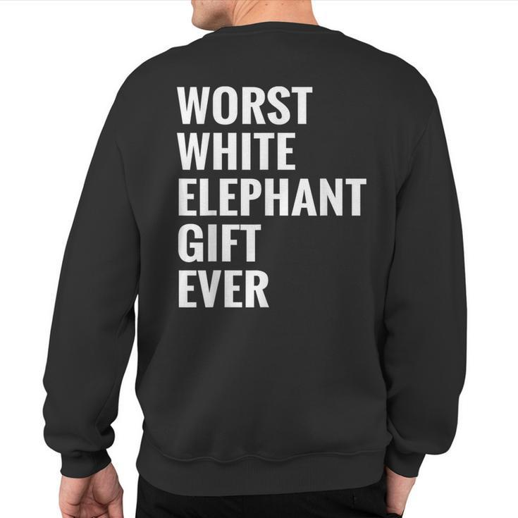 Best Worst White Elephant Ever  Under 20 25 Sweatshirt Back Print