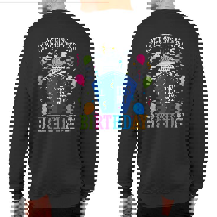 Birthday Cruise Let's Get Ship Face Vacation Its My Birthday Sweatshirt Back Print