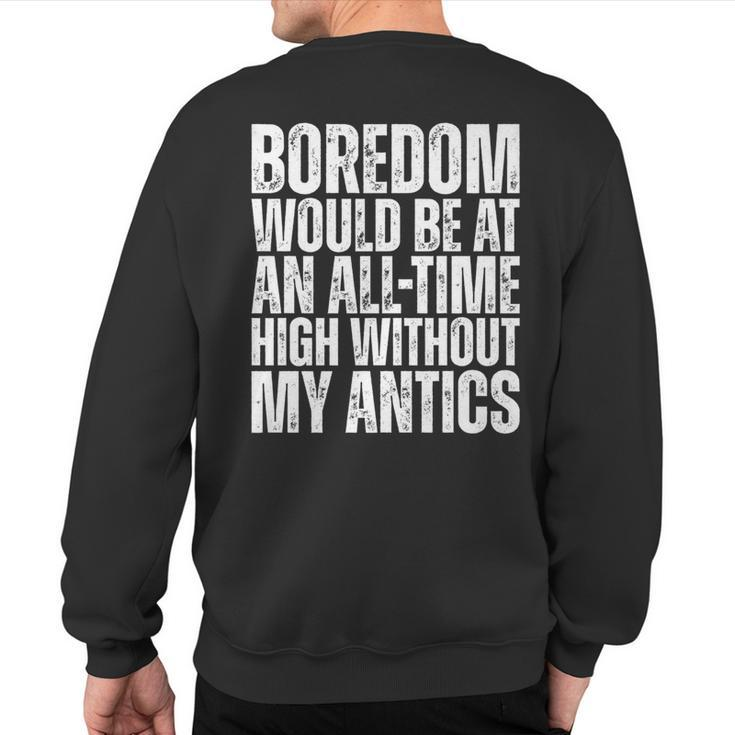 Boredom Would Be At An All-Time High Without My Antics Quote Sweatshirt Back Print