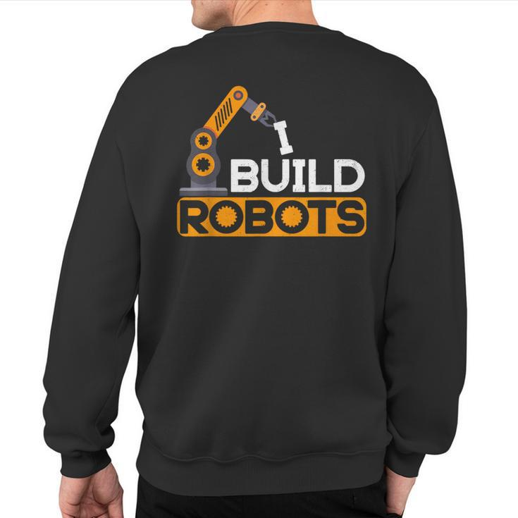 I Build Robots Building Robtics Engineer Ai Developer Sweatshirt Back Print