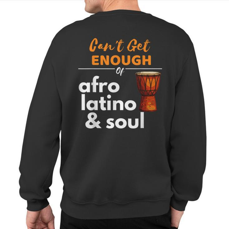 Can't Get Enough Of Afro Latino And Soul Diaspora Sweatshirt Back Print
