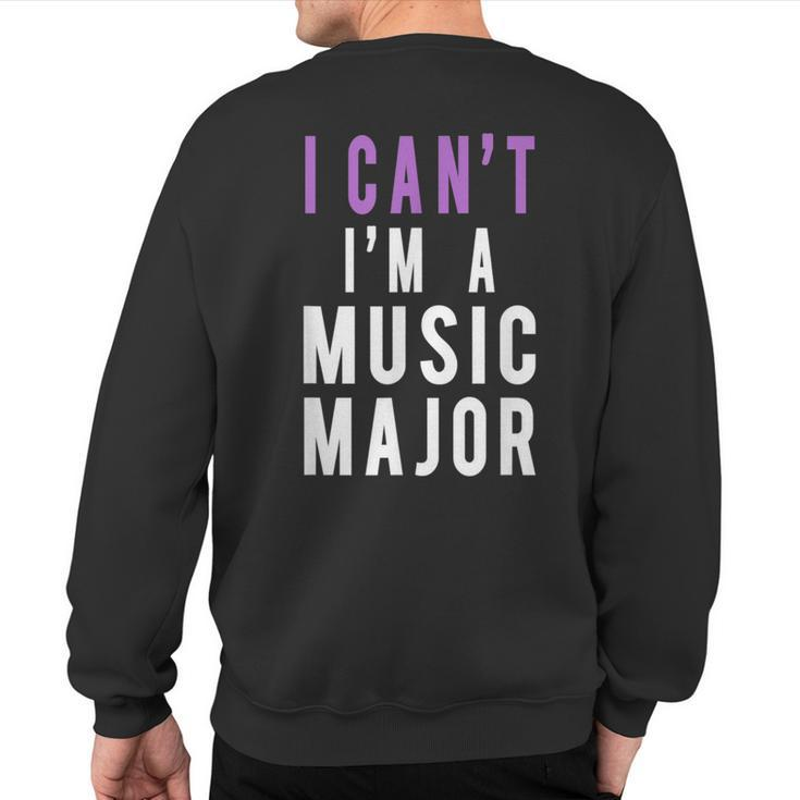 I Can't I'm A Music Major Sweatshirt Back Print