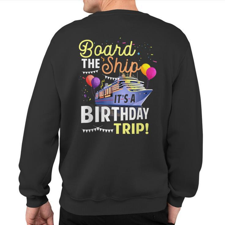 Cruising Board The Ship Its Birthday Trip Vacation Cruise Sweatshirt Back Print