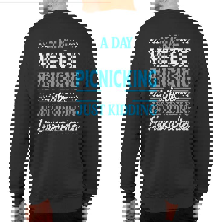 A Day Without Picnicking Picnicking Sweatshirt Back Print A Day Without Picnicking Picnicking Sweatshirt Back Print