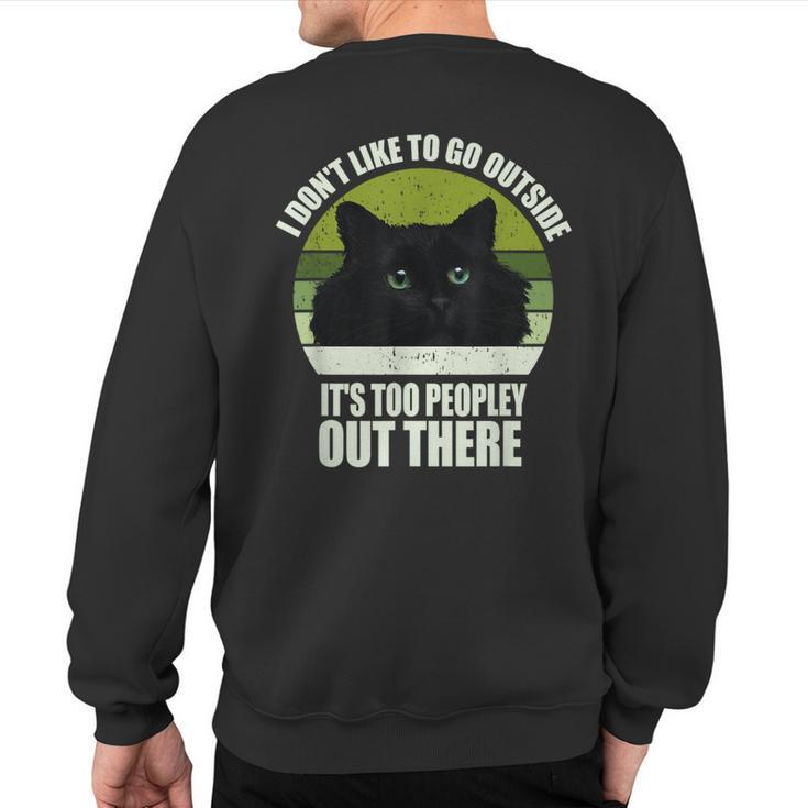 I Don't Like To Go Outside It's Too Peopley Out There Cat Sweatshirt Back Print