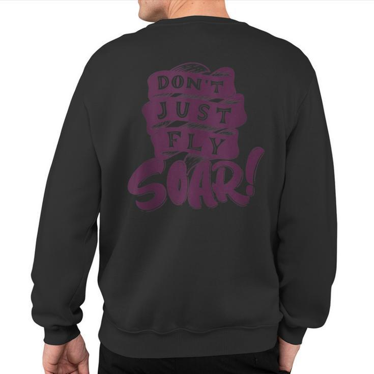 Don't Just Fly Soar Positive Motivational Quotes Sweatshirt Back Print
