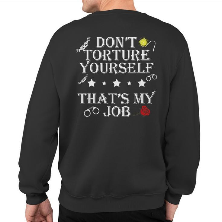 Don’T Torture Yourself That’S My Job Apparel Sweatshirt Back Print