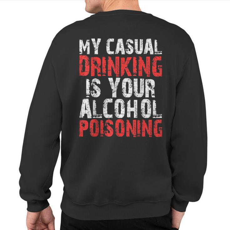 My Casual Drinking Is Your Alcohol Poisoning Drinking Sweatshirt Back Print