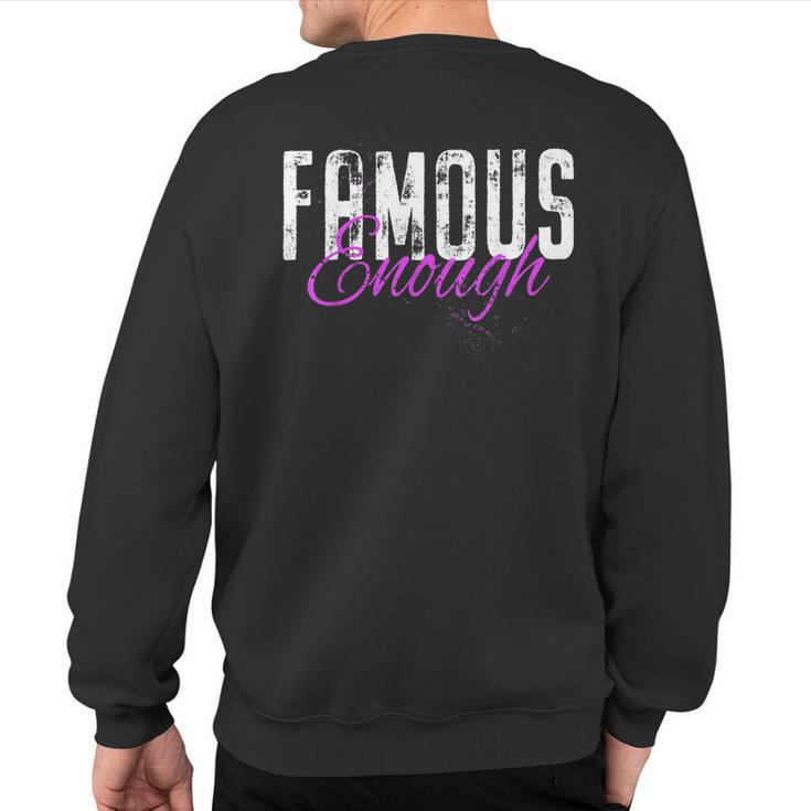Famous Enough Star Celebrities Irony Model Quote Famous Sweatshirt Back Print