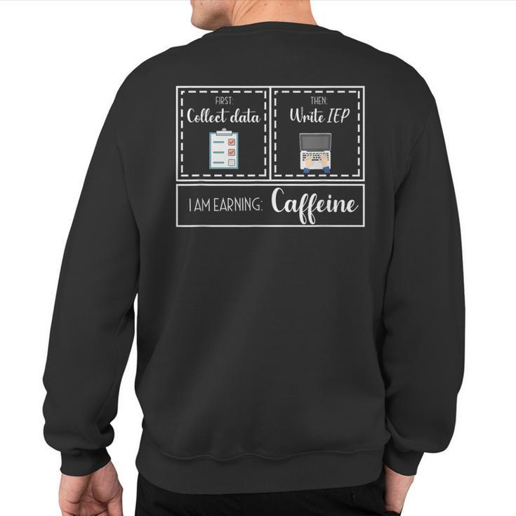 First Collect Data Then Write Iep Special Education Sped Iep Sweatshirt Back Print