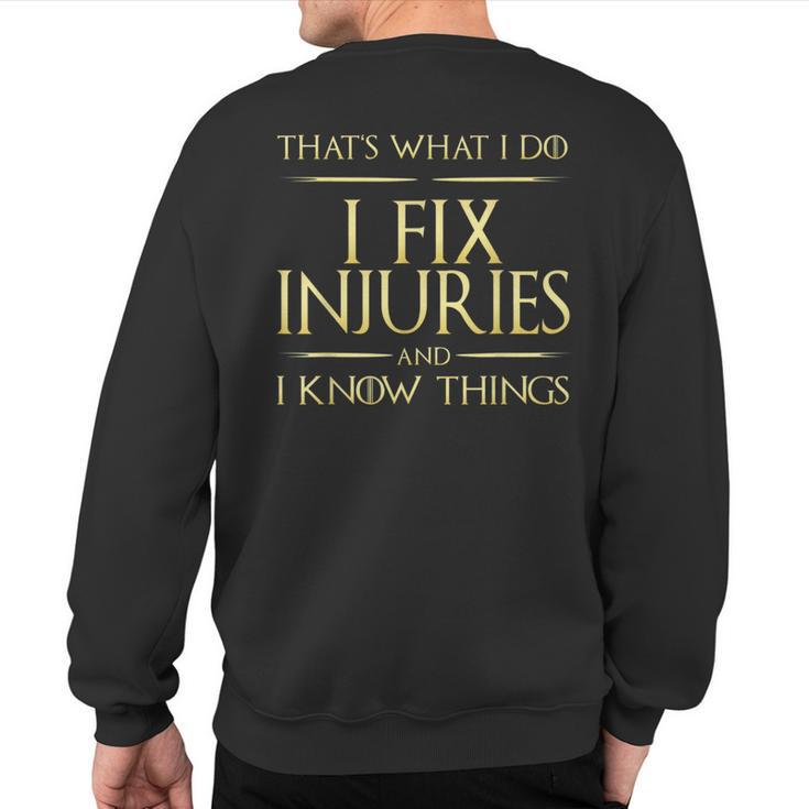 I Fix Injuries And I Know Things Rehabilitation Physicians Sweatshirt Back Print