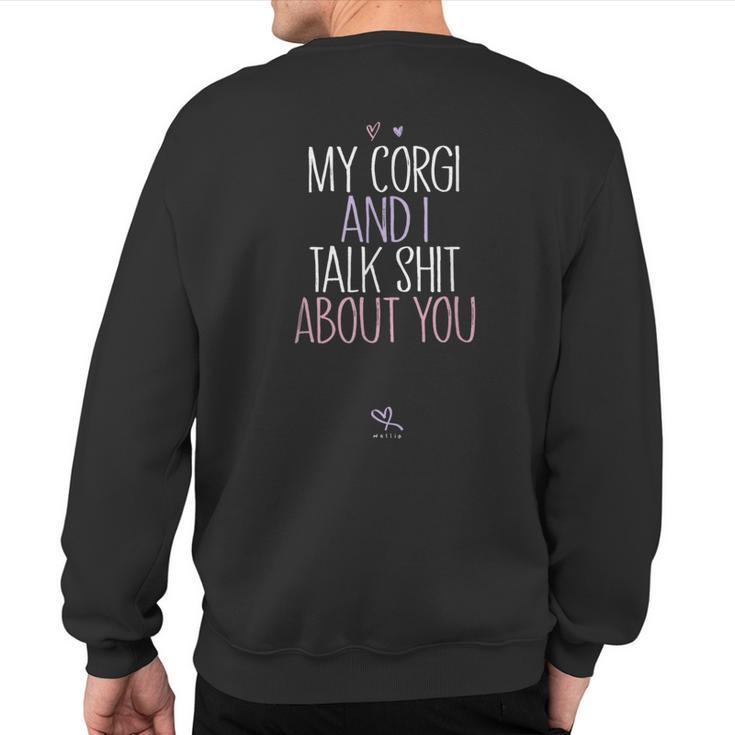 My Corgi And I Talk Shit About You Sweatshirt Back Print