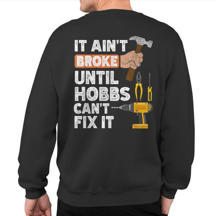 Hobbs Handyman Hardware Store Tools Ain't Broke Sweatshirt Back Print