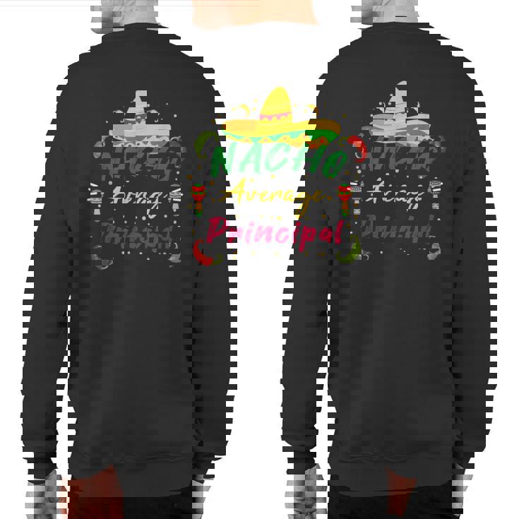 Preschool Nacho Average Principal Cinco De Mayo Tacos Sweatshirt Back Print
