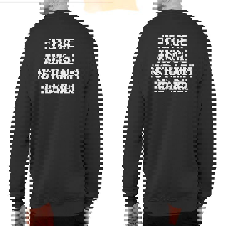 Future Musical Instrument Repairer Sweatshirt Back Print