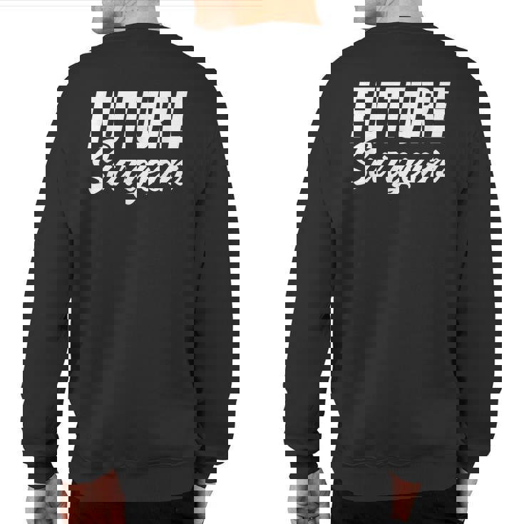 Future Surgeon Brain Surgeon And Medical Student Sweatshirt Back Print