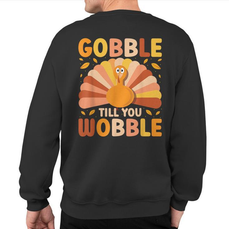 Gobble Till You Wobble Thanksgiving Turkey Cute Family Out Sweatshirt Back Print