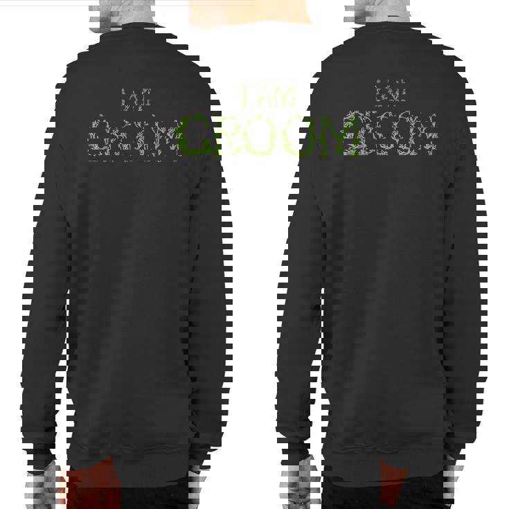 I Am Groom Groomsmen Party Sweatshirt Back Print