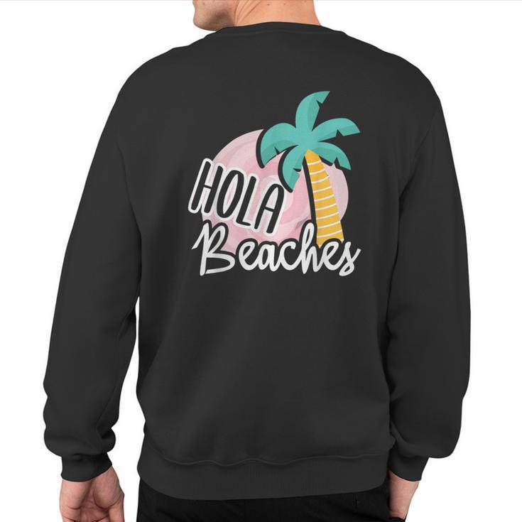 Hola Beaches Palm Tree Beach Summer Vacation Sweatshirt Back Print