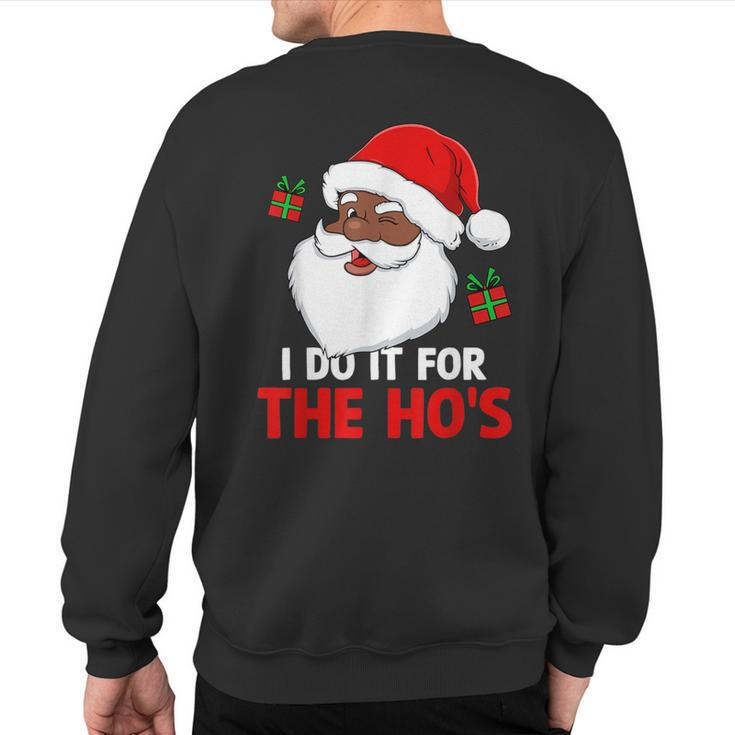 I Do It For The Ho's Santa Christmas Pajama Black Xmas Sweatshirt Back Print