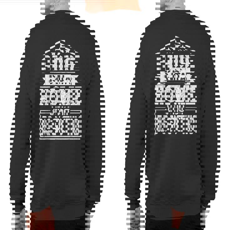 A House Is Not A Home Without Bus Spotting Bus Lover Sweatshirt Back Print