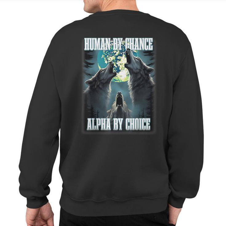 Human By Chance Alpha By Choice Alpha Wolf Meme Sweatshirt Back Print